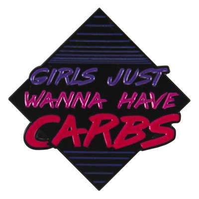 Girls Just Wanna Have Carbs | Enamel Pin pin BxE Buttons X StaciaMade   